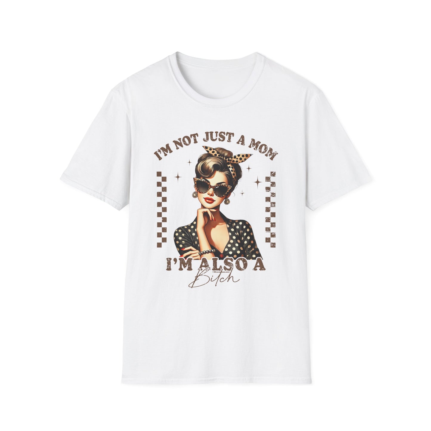 Funny Mom T-Shirt - "I'm Not Just a Mom, I'm Also a Bitch" - Softstyle Unisex Tee