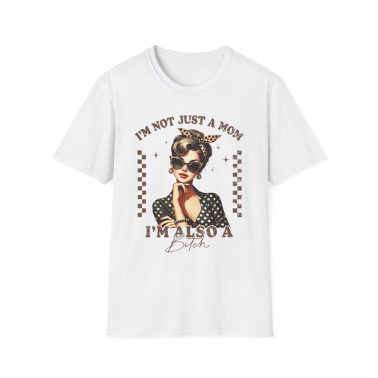 Funny Mom T-Shirt - "I'm Not Just a Mom, I'm Also a Bitch" - Softstyle Unisex Tee